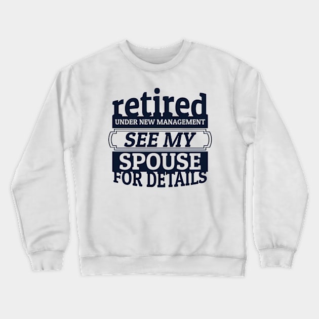 'Retired Under New Management' Funny Retirement Gift Crewneck Sweatshirt by ourwackyhome